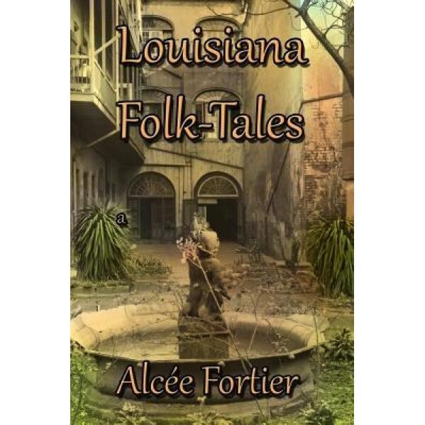 Louisiana Folk-Tales, Alcee Fortier (Author)