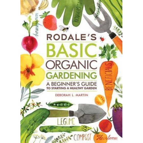 Rodale's Basic Organic Gardening: A Beginner's Guide to Starting a Healthy Garden, Deborah L. Martin (Author)