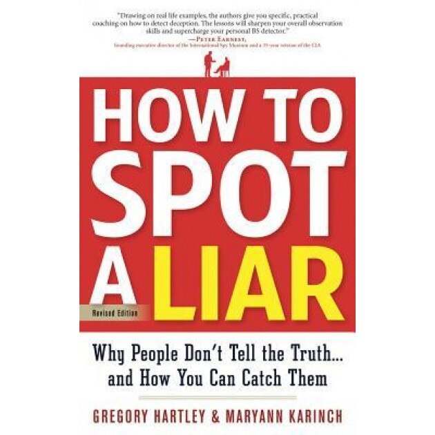 How to Spot a Liar, Revised Edition: Why People Don't Tell the Truth...and How You Can Catch Them, Gregory Hartley (Author)
