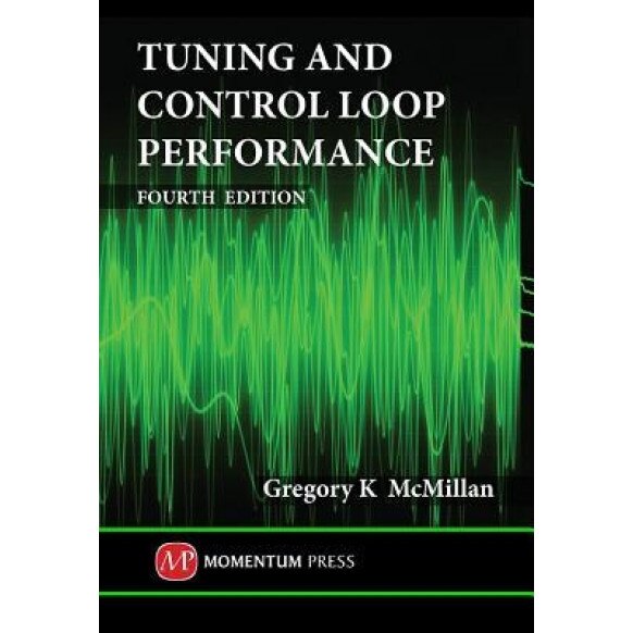 Tuning and Control Loop Performance, Fourth Edition, Gregory K. McMillan (Author)