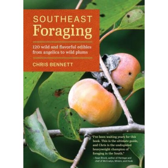 Southeast Foraging: 120 Wild and Flavorful Edibles from Angelica to Wild Plums, Chris Bennett (Author)