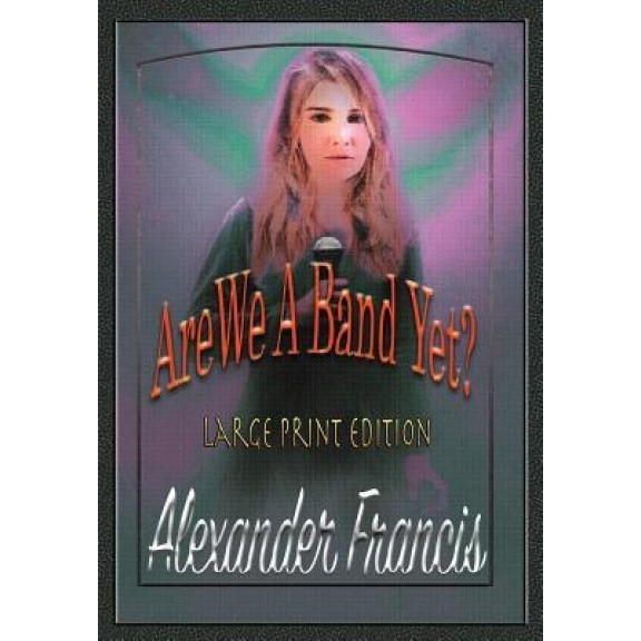 Are We a Band Yet?: Large Print Edition, Alexander Francis (Author)