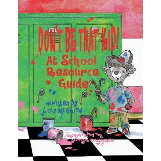 Don't Be That Kid! at School Resource Guide, Lois McGuire (Author)