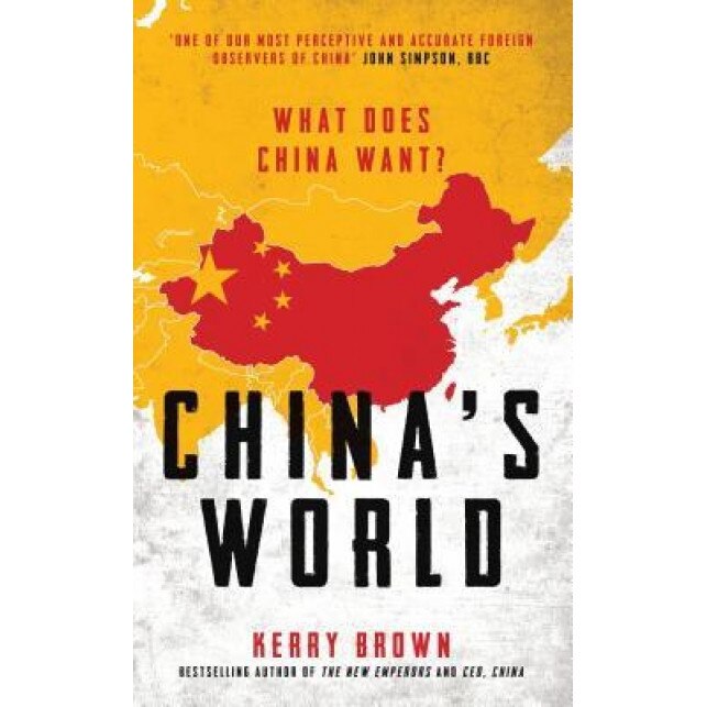 China's World: The Global Aspiration of the Next Superpower, Kerry Brown (Author)