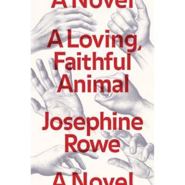 A Loving, Faithful Animal, Josephine Rowe (Author)