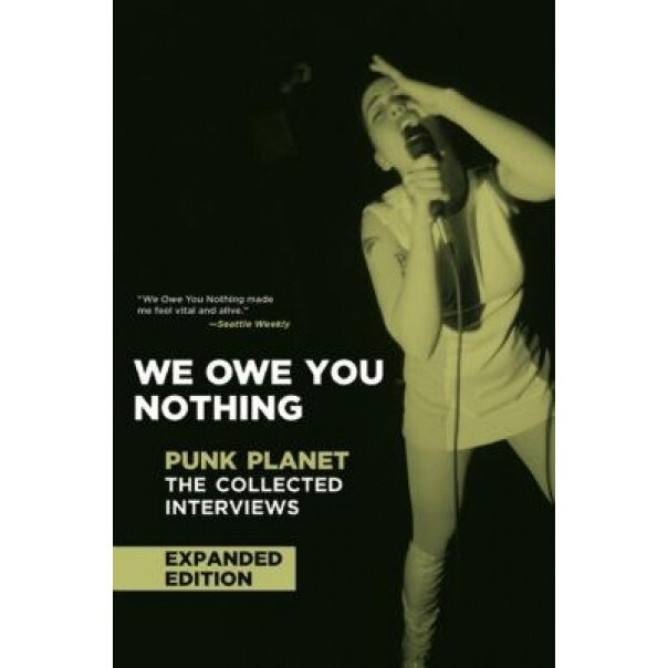 We Owe You Nothing: Punk Planet: The Collected Interviews,