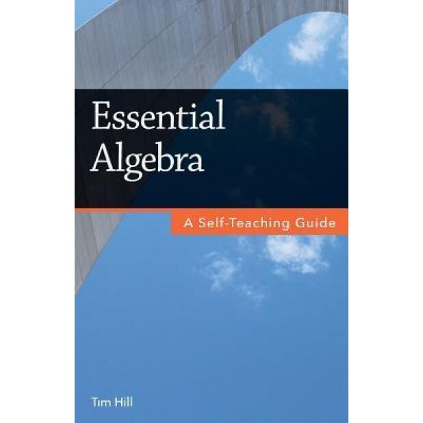 Essential Algebra: A Self-Teaching Guide, Tim Hill (Author)