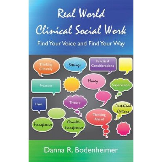 Real World Clinical Social Work: Find Your Voice and Find Your Way, Danna R. Bodenheimer (Author)