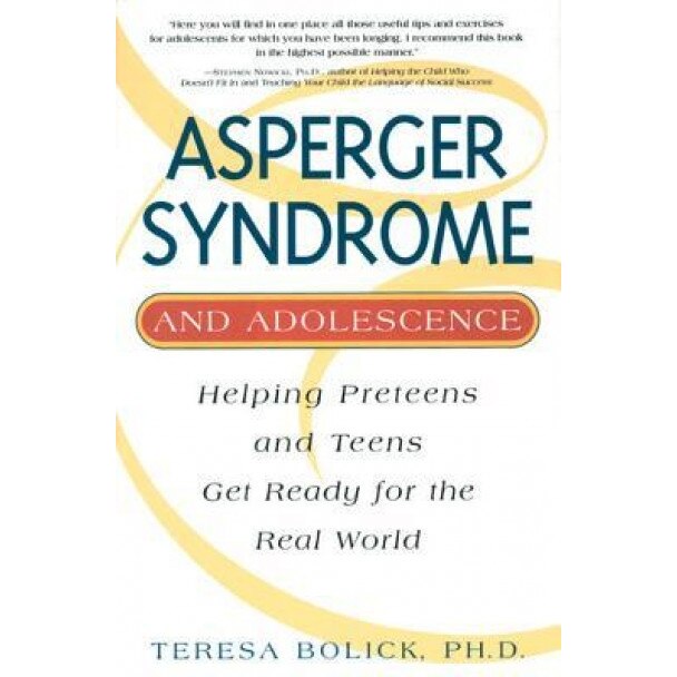 Asperger Syndrome and Adolescence: Helping Preteens and Teens Get Ready for the Real World, Teresa Bolick