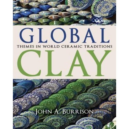 Global Clay: Themes in World Ceramic Traditions, John a. Burrison (Author)