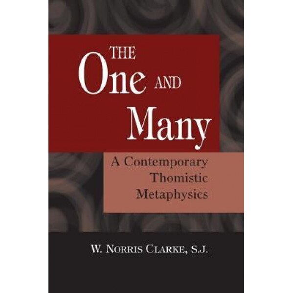 The One and the Many: A Contemporary Thomistric Metaphysics, W. Norris Clarke (Author)