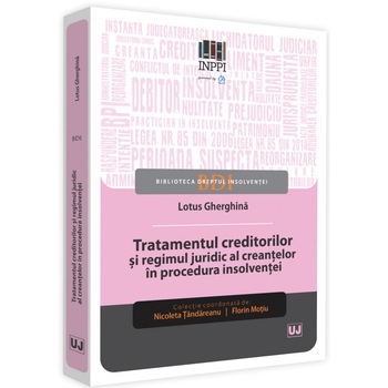 Tratamentul creditorilor si regimul juridic al creantelor in procedura insolventei - Gherghina Lotus Tratamentul creditorilor si regimul juridic al creantelor in procedura insolventei - Gherghina Lotus