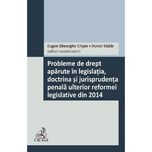 Probleme de drept aparute in legislatia, doctrina si jurisprudenta penala ulterior reformei legislative din 2014 - Eugen Gheorghe Crisan