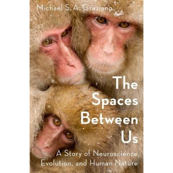 The Spaces Between Us: A Story of Neuroscience, Evolution, and Human Nature, Michael S. A. Graziano (Author)