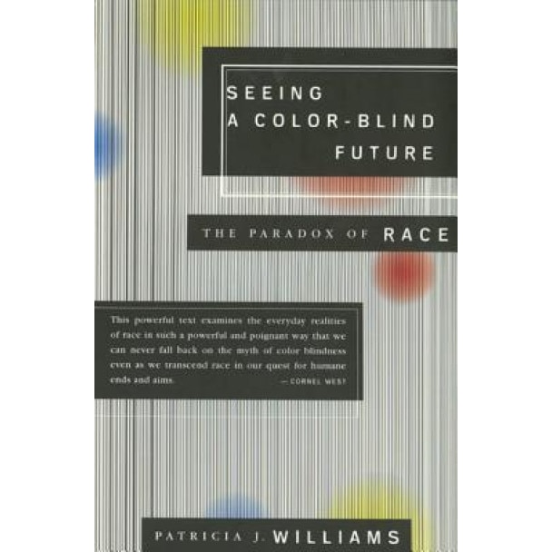 Seeing a Color-Blind Future: The Paradox of Race, Patricia J. Williams (Author)