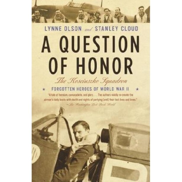 A Question of Honor: The Kosciuszko Squadron: Forgotten Heroes of World War II, Stanley Cloud, Lynne Olson