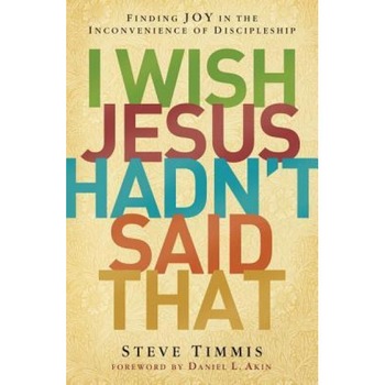 I Wish Jesus Hadn't Said That: Finding Joy in the Inconvenience of Discipleship, Steve Timmis (Author) I Wish Jesus Hadn't Said That: Finding Joy in the Inconvenience of Discipleship, Steve Timmis (Author)
