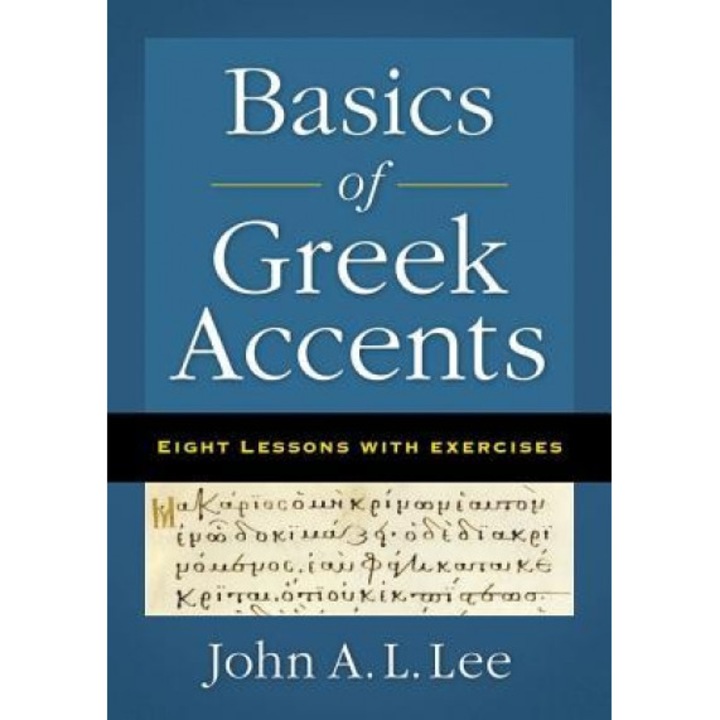 Basics of Greek Accents: Eight Lessons with Exercises, John A. L. Lee (Author)