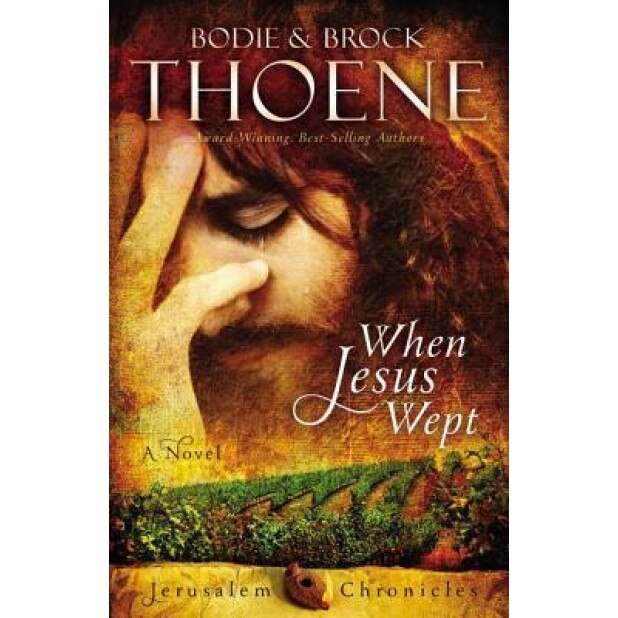 When Jesus Wept, Bodie And Brock Thoene (Author)
