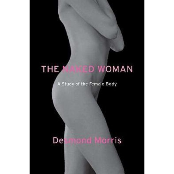 The Naked Woman: A Study of the Female Body, Desmond Morris