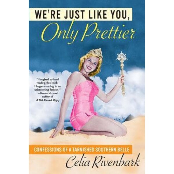 We're Just Like You, Only Prettier, Celia Rivenbark