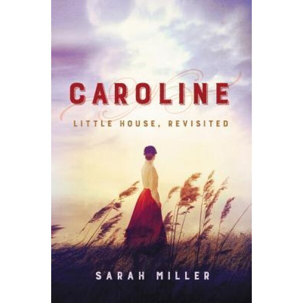 Caroline: Little House, Revisited, Sarah Miller (Author)