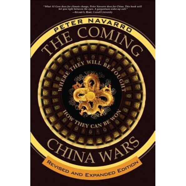 The Coming China Wars: Where They Will Be Fought and How They Can Be Won, Peter Navarro (Author)
