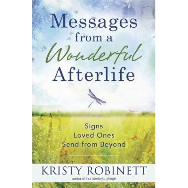 Messages from a Wonderful Afterlife: Signs Loved Ones Send from Beyond, Kristy Robinett (Author)