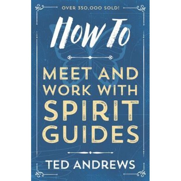 How to Meet and Work with Spirit Guides, Ted Andrews