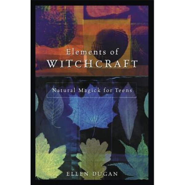 Elements of Witchcraft: Natural Magick for Teens, Ellen Dugan (Author)