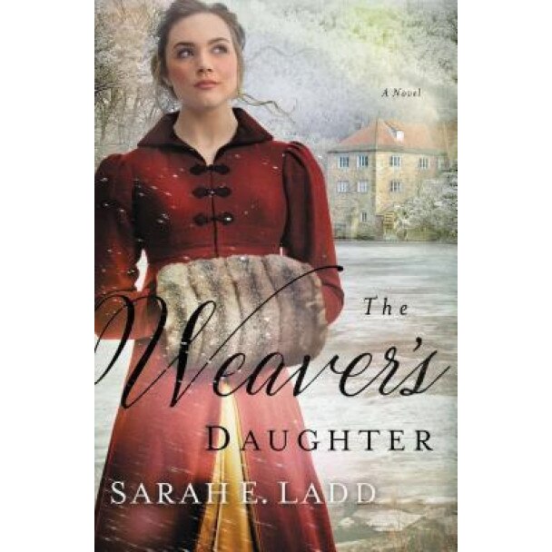 The Weaver's Daughter: A Regency Romance Novel, Sarah E. Ladd (Author)