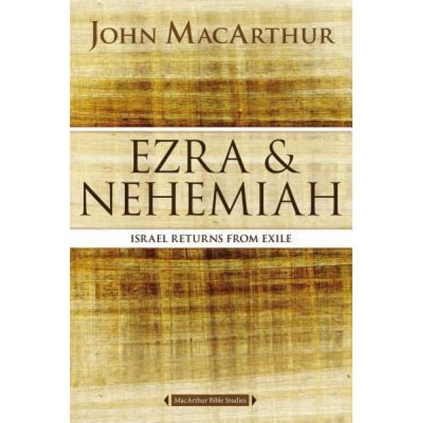 Ezra and Nehemiah: Israel Returns from Exile, John F. MacArthur (Author)