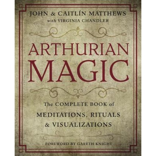 Arthurian Magic: The Complete Book of Meditations, Rituals & Visualizations, John Matthews (Author)