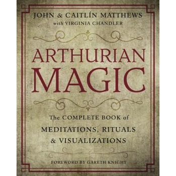 Arthurian Magic: The Complete Book of Meditations, Rituals & Visualizations, John Matthews (Author) Arthurian Magic: The Complete Book of Meditations, Rituals & Visualizations, John Matthews (Author)