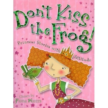 Don't Kiss the Frog!: Princess Stories with Attitude, Ella Burfoot (Illustrator) Don't Kiss the Frog!: Princess Stories with Attitude, Ella Burfoot (Illustrator)