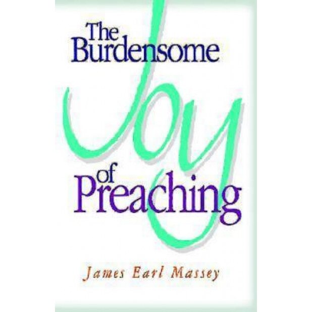 The Burdensome Joy of Preaching, James Earl Massey (Author)