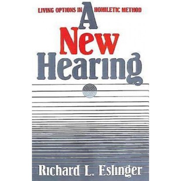 A New Hearing: Living Options in Homiletic Method, Richard L. Eslinger (Author)