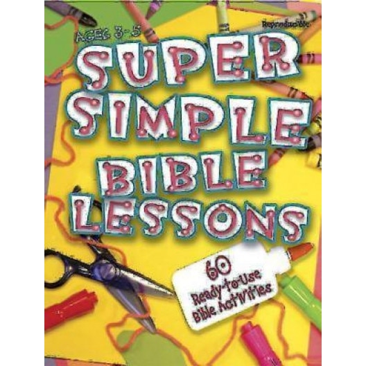 Super Simple Bible Lessons (Ages 3-5): 60 Ready-To-Use Bible Activities for Ages 3-5, LeeDell Stickler (Author)