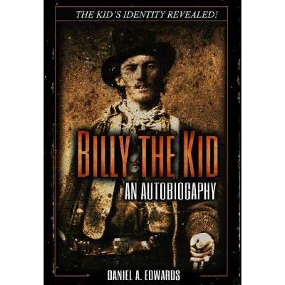 Billy the Kid: An Autobiograpy: The Story of Brushy Bill Roberts, Daniel a. Edwards (Author)