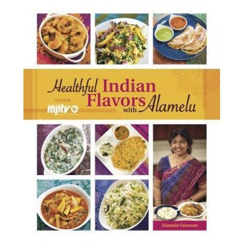 Healthful Indian Flavors with Alamelu, Alamelu Vairavan (Author)