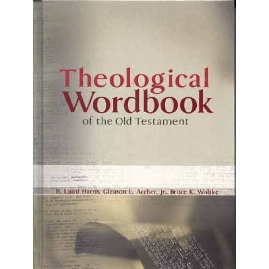 Theological Wordbook of the Old Testament, R. Laird Harris (Author)
