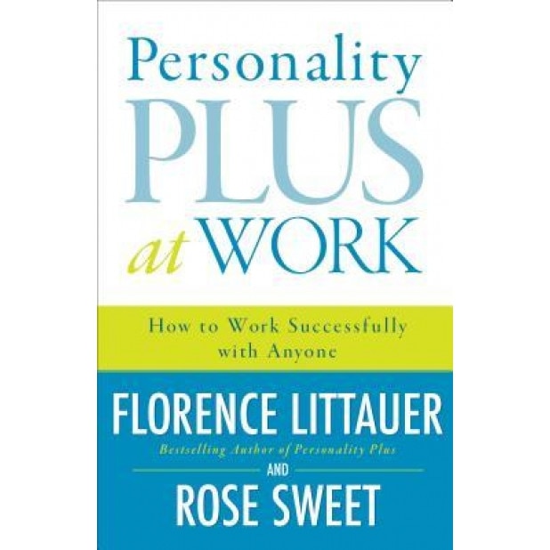 Personality Plus at Work: How to Work Successfully with Anyone, Florence Littauer, Rose Sweet