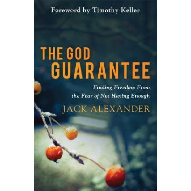 The God Guarantee: Finding Freedom from the Fear of Not Having Enough, Jack Alexander (Author)