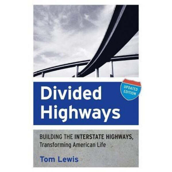 Divided Highways: Building the Interstate Highways, Transforming American Life, Tom Lewis (Author)