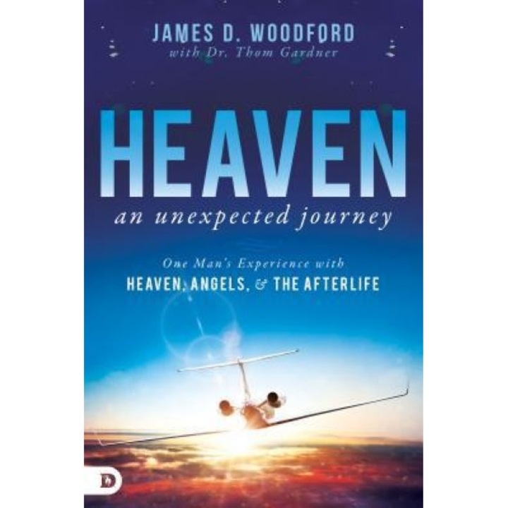 Heaven, an Unexpected Journey: One Man's Experience with Heaven, Angels, and the Afterlife, Jim Woodford (Author)