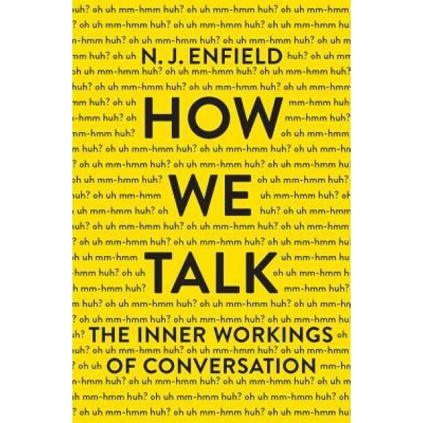 How We Talk: The Inner Workings of Conversation, N. J. Enfield (Author)