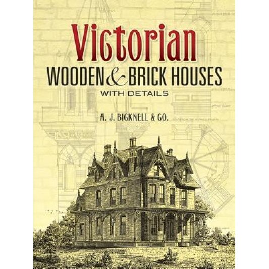 Victorian Wooden and Brick Houses with Details, A J Bicknell & Co