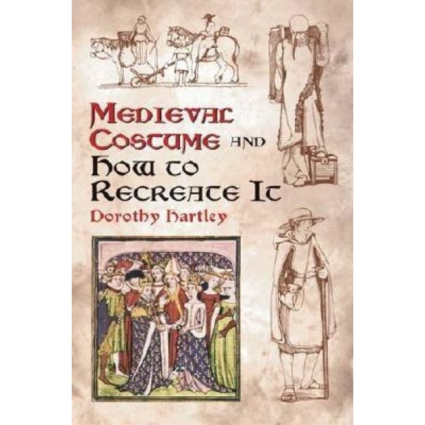 Medieval Costume and How to Recreate It, Dorothy Hartley