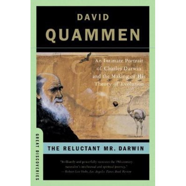 The Reluctant Mr. Darwin: An Intimate Portrait of Charles Darwin and the Making of His Theory of Evolution, David Quammen