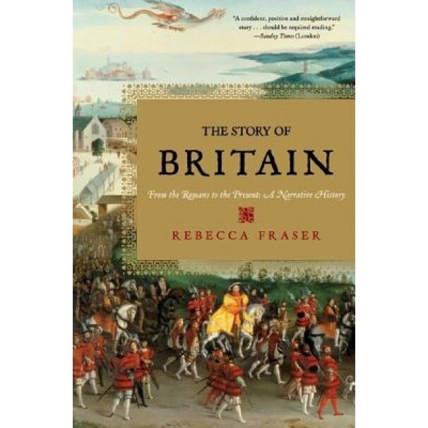 The Story of Britain: From the Romans to the Present: A Narrative History, Rebecca Fraser